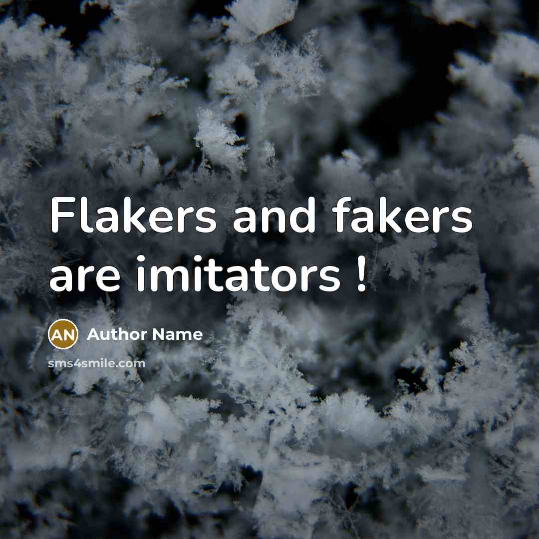 “Flakers and fakers are imitators !” quote by Author Name