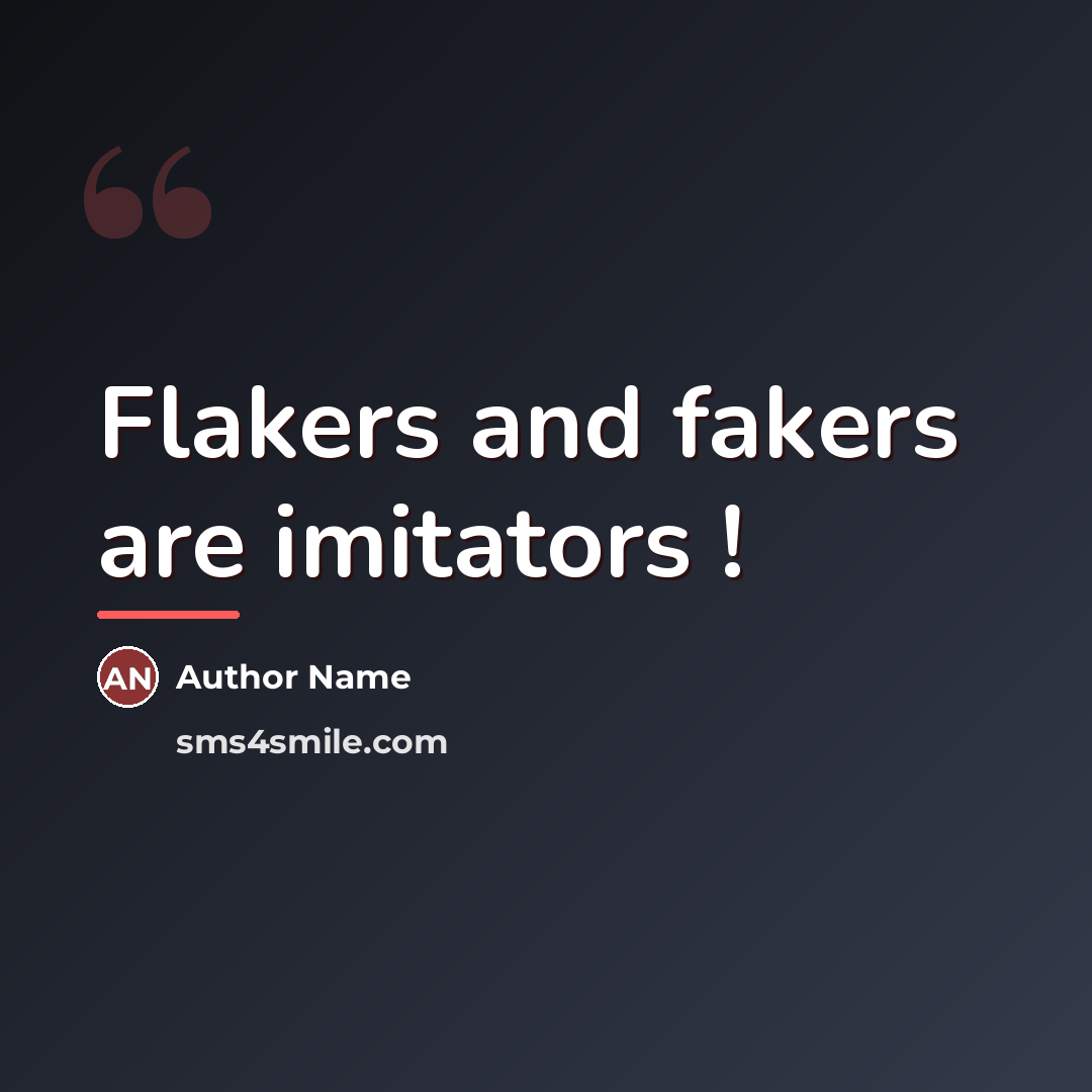 “Flakers and fakers are imitators !…” quote by Author Name