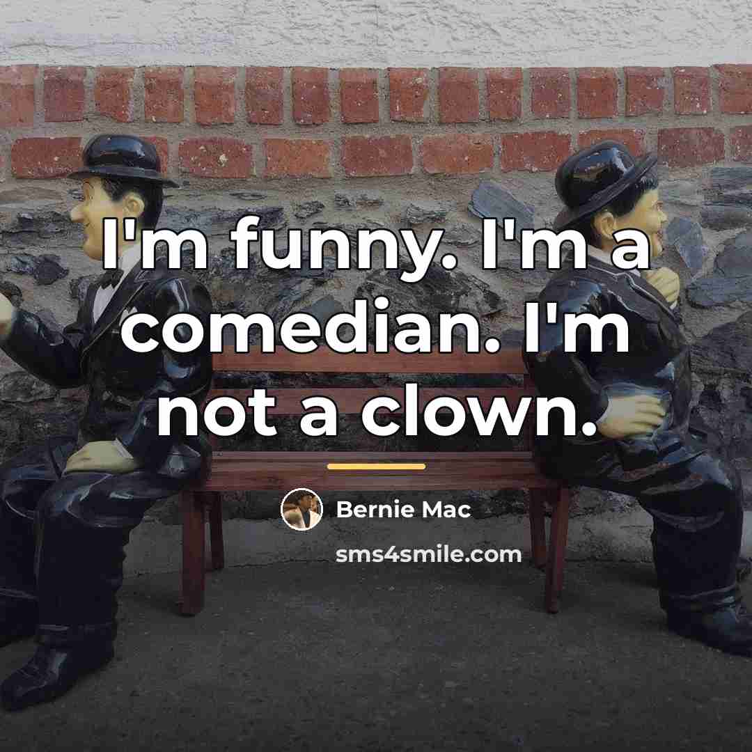 “I'm funny. I'm a comedian. I'm not a clown.…” quote by Bernie Mac