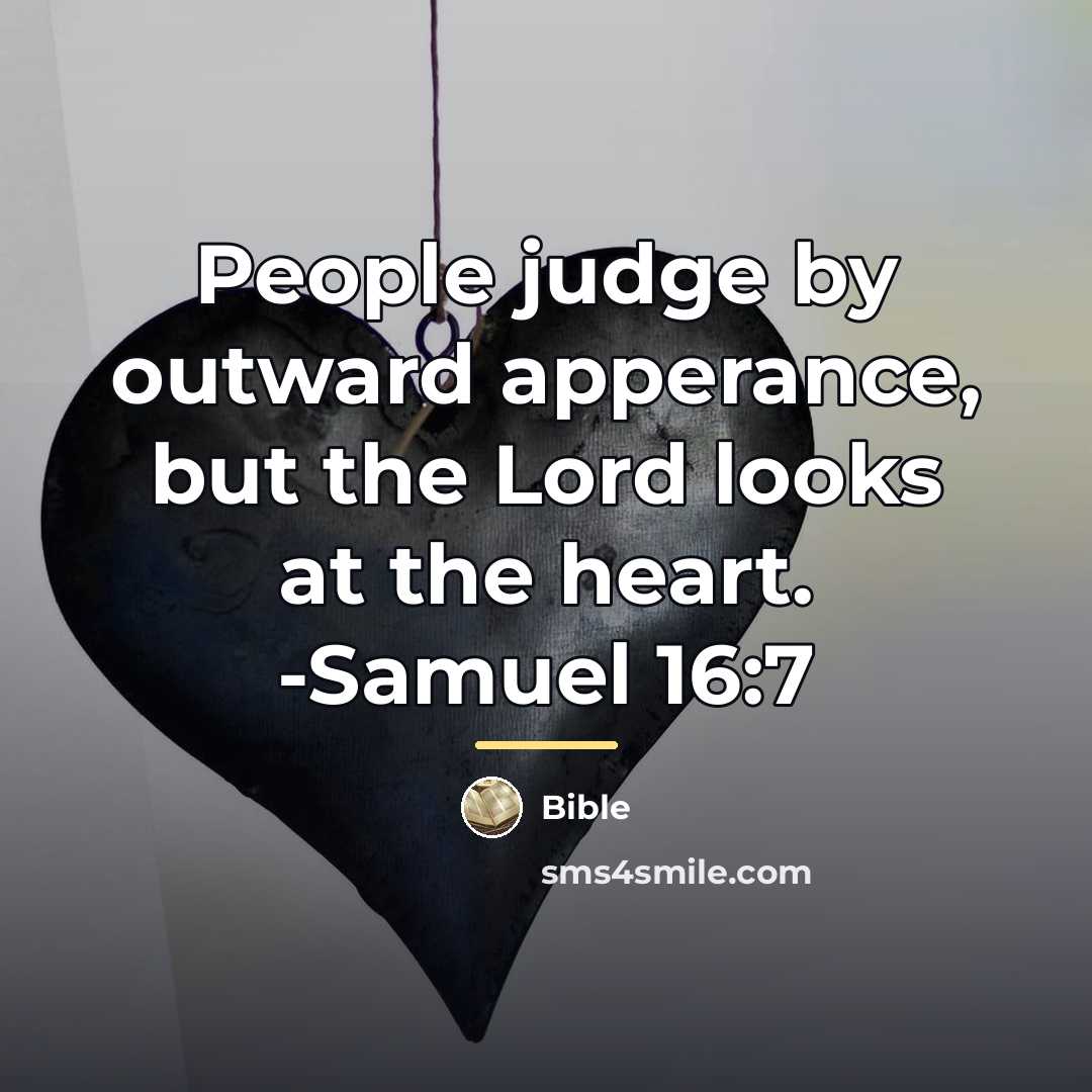 “People judge by outward apperance, but the Lord looks at…” quote by Bible