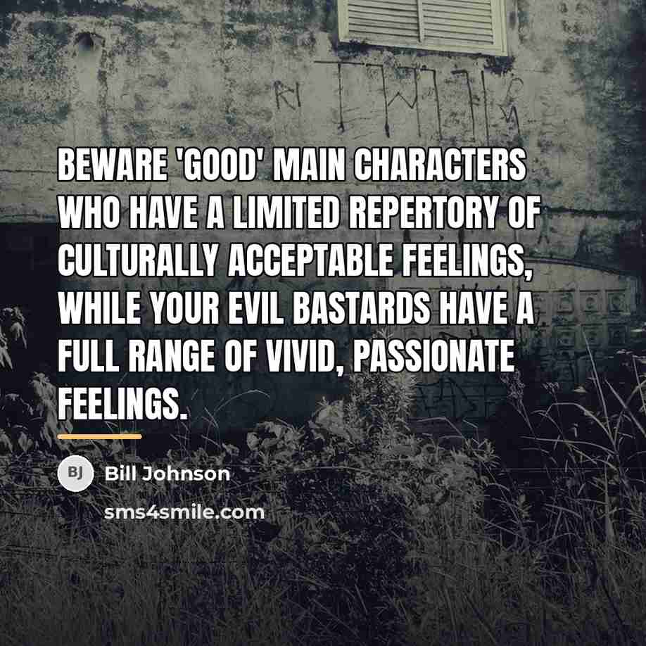 “Beware 'good' main characters who have a limited repertory of…” quote by Bill Johnson