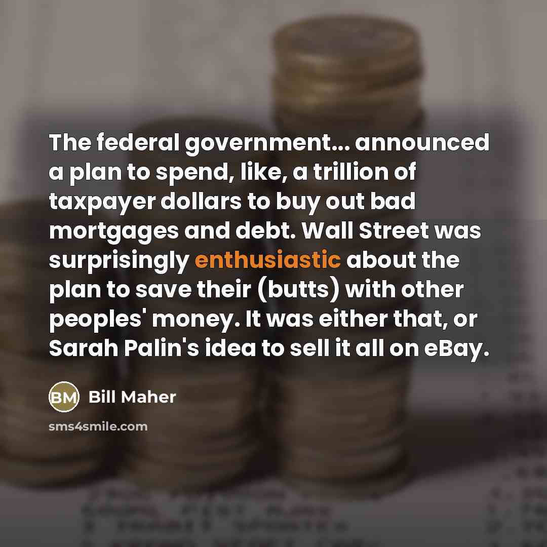 “The federal government... announced a plan to spend, like, a…” quote by Bill Maher