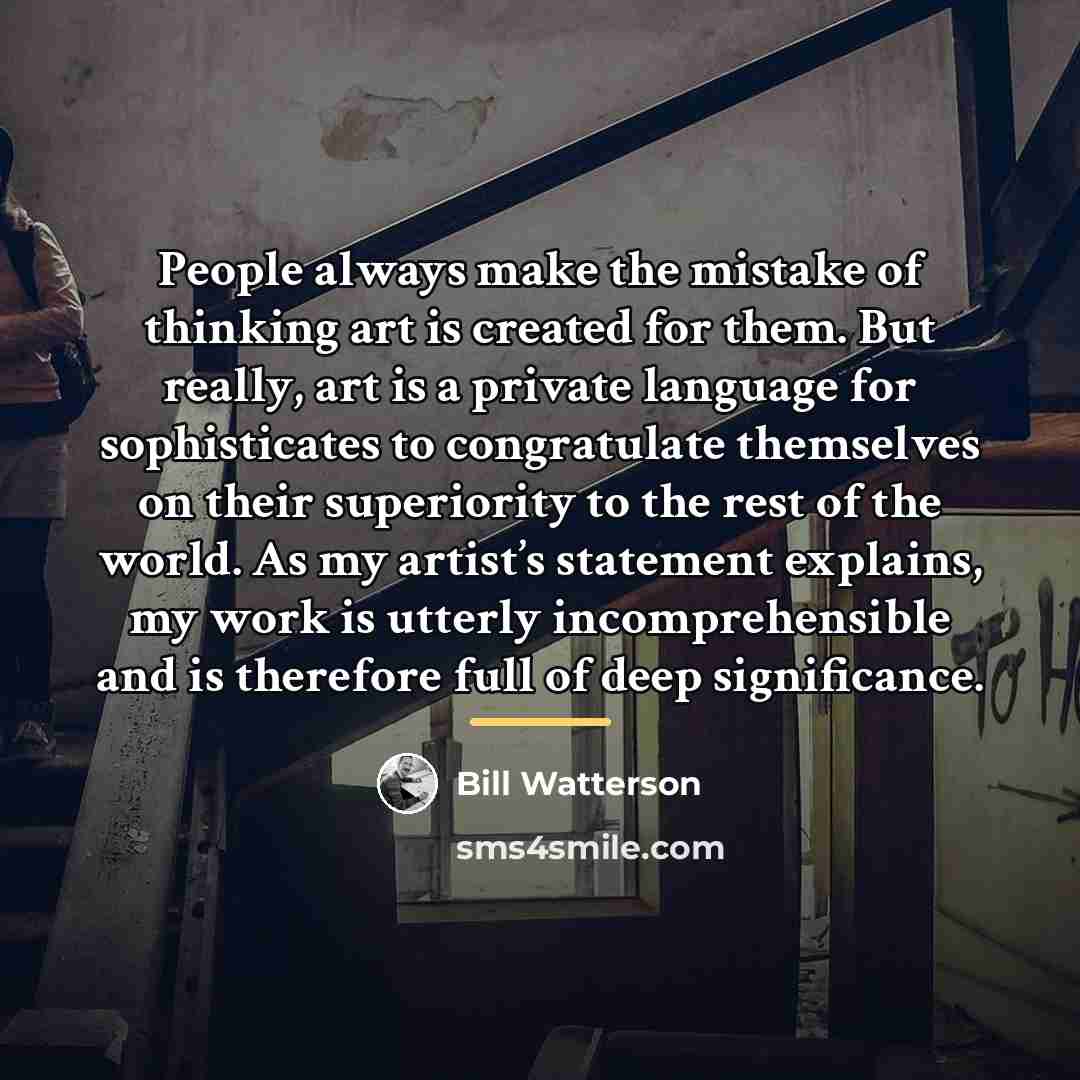 “People always make the mistake of thinking art is created…” quote by Bill Watterson