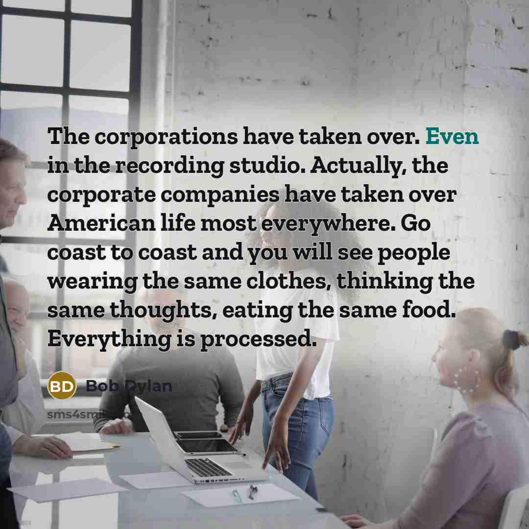 “The corporations have taken over. Even in the recording studio.…” quote by Bob Dylan