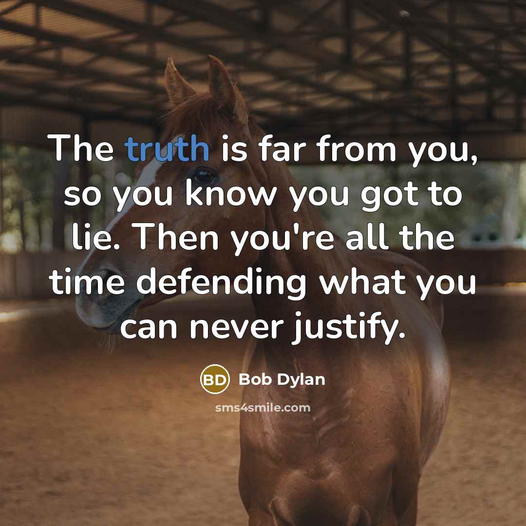 “The truth is far from you, so you know you…” quote by Bob Dylan