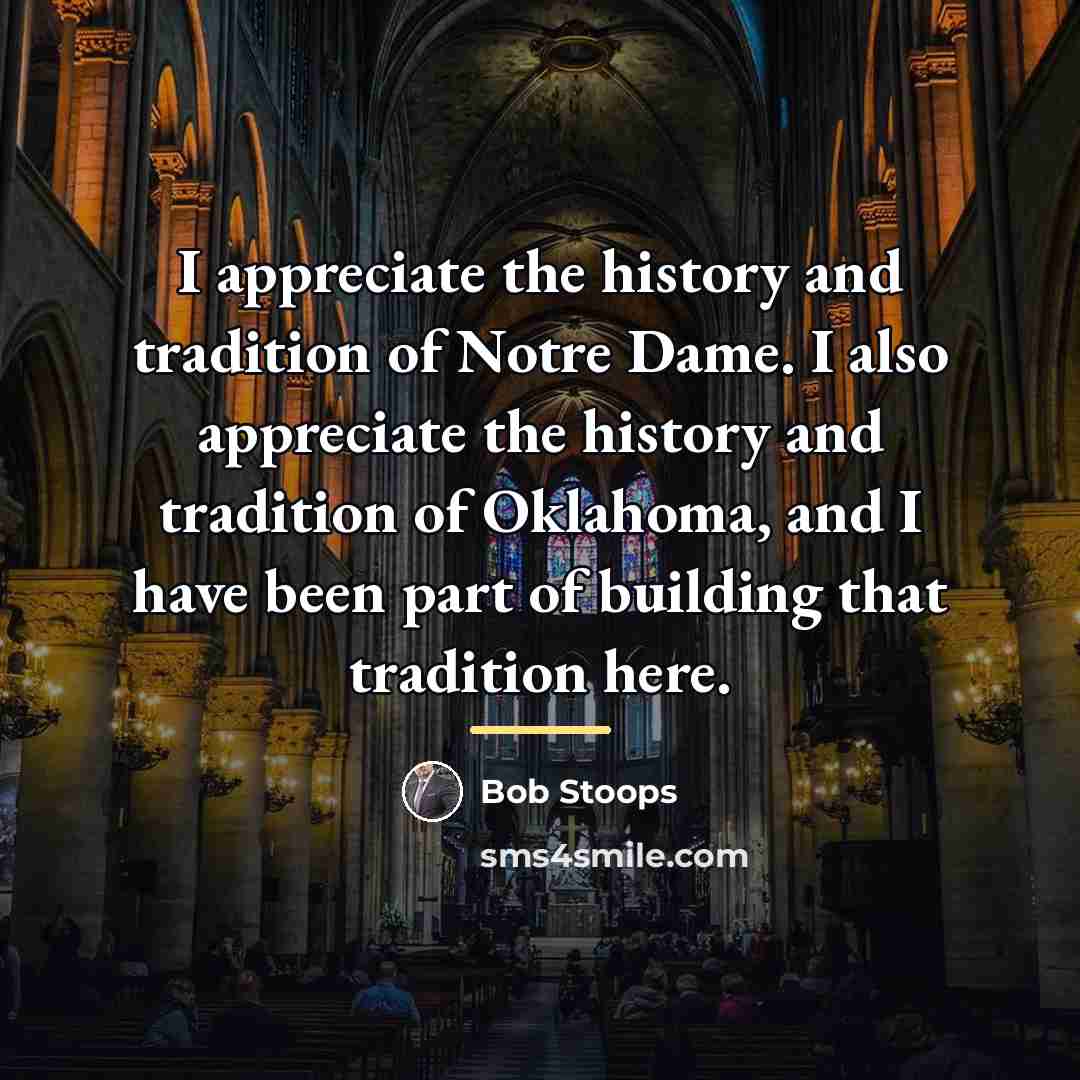 “I appreciate the history and tradition of Notre Dame. I…” quote by Bob Stoops