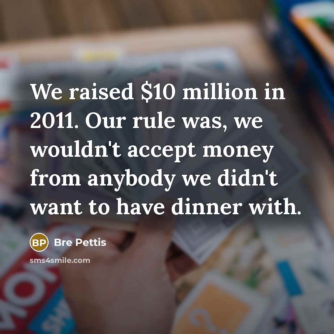 “We raised $10 million in 2011. Our rule was, we…” quote by Bre Pettis