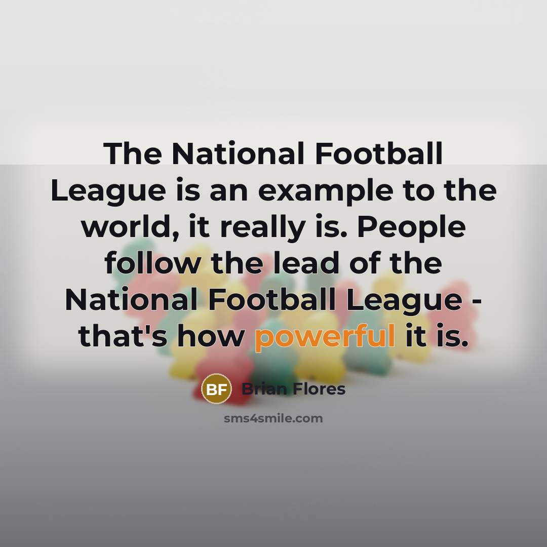 “The National Football League is an example to the world,…” quote by Brian Flores