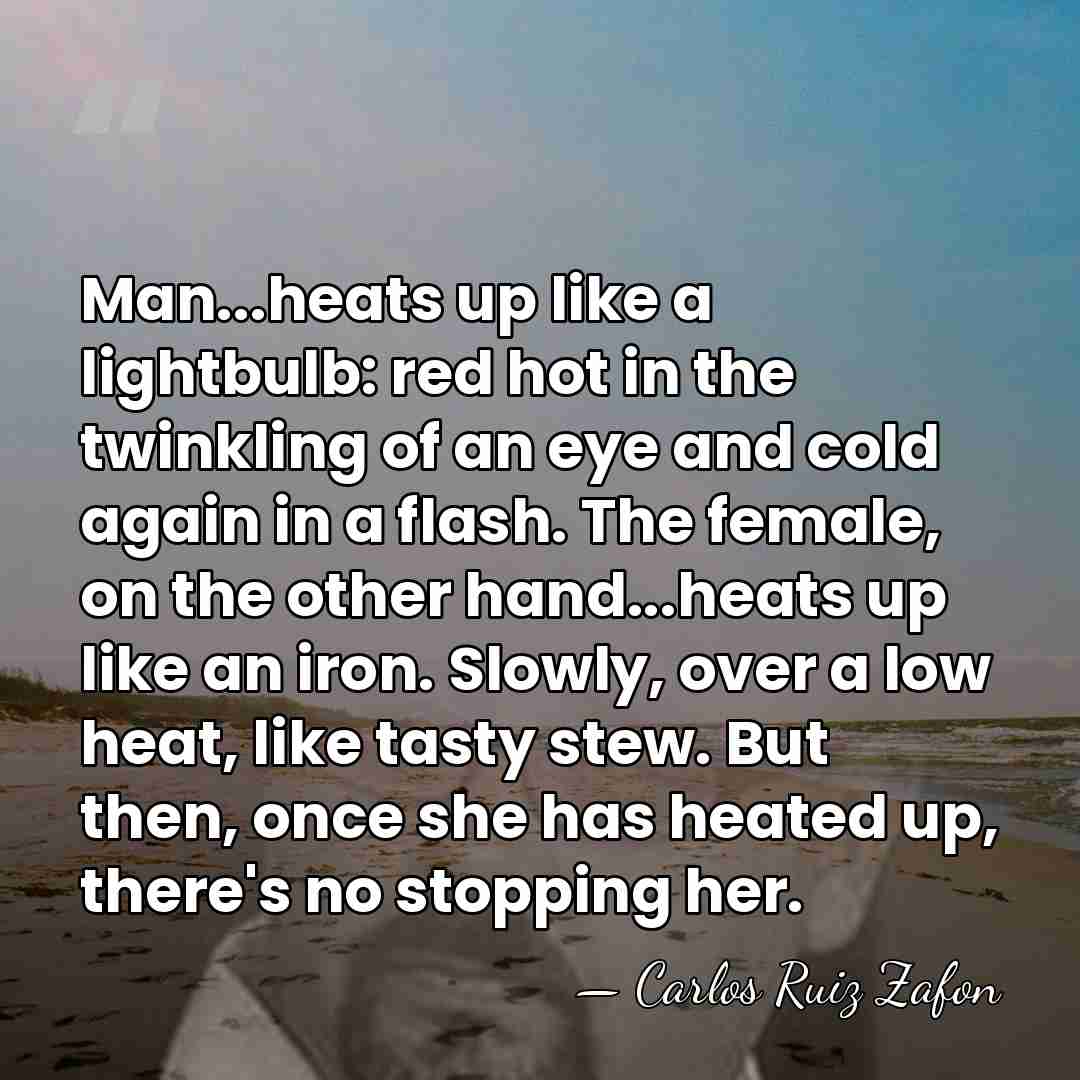 Man...heats up like a lightbulb: red hot in the twinkling of an&hellip; - Carlos Ruiz Zafon