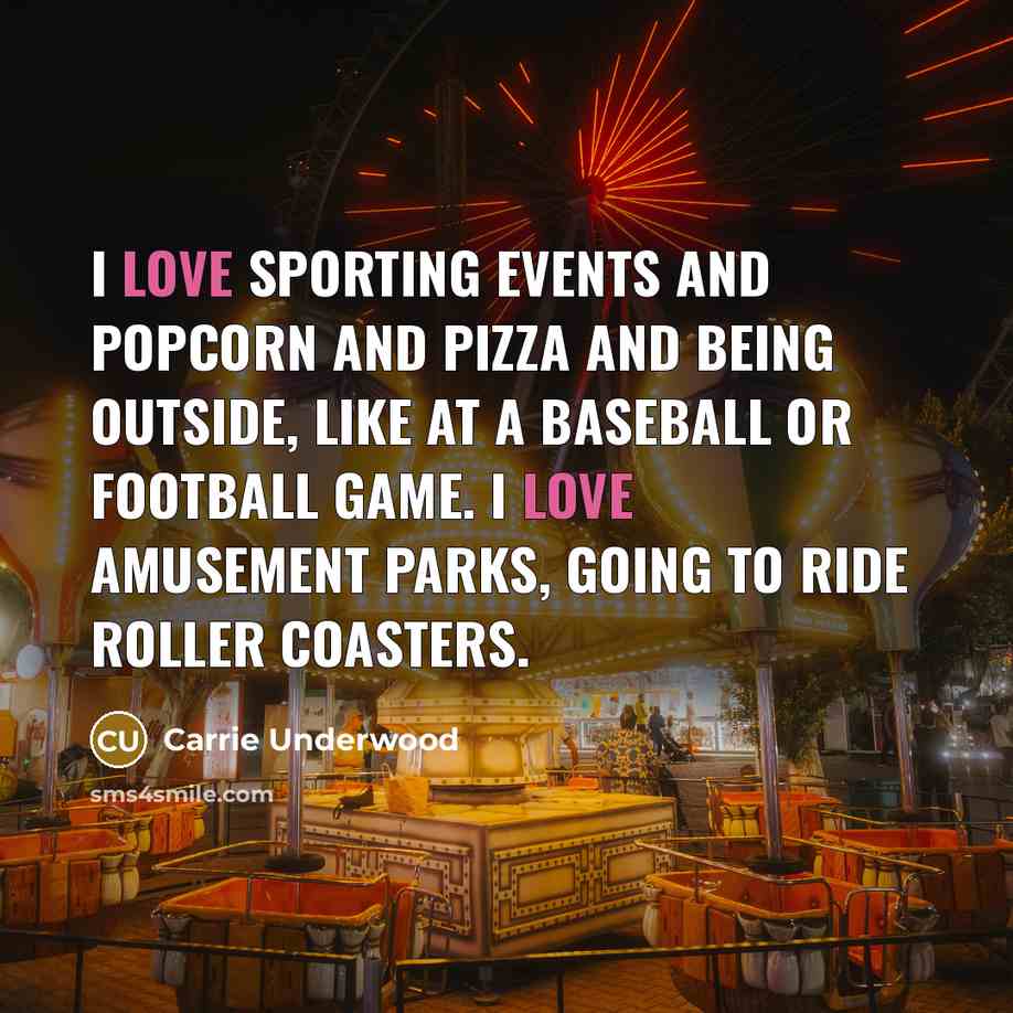 “I love sporting events and popcorn and pizza and being…” quote by Carrie Underwood