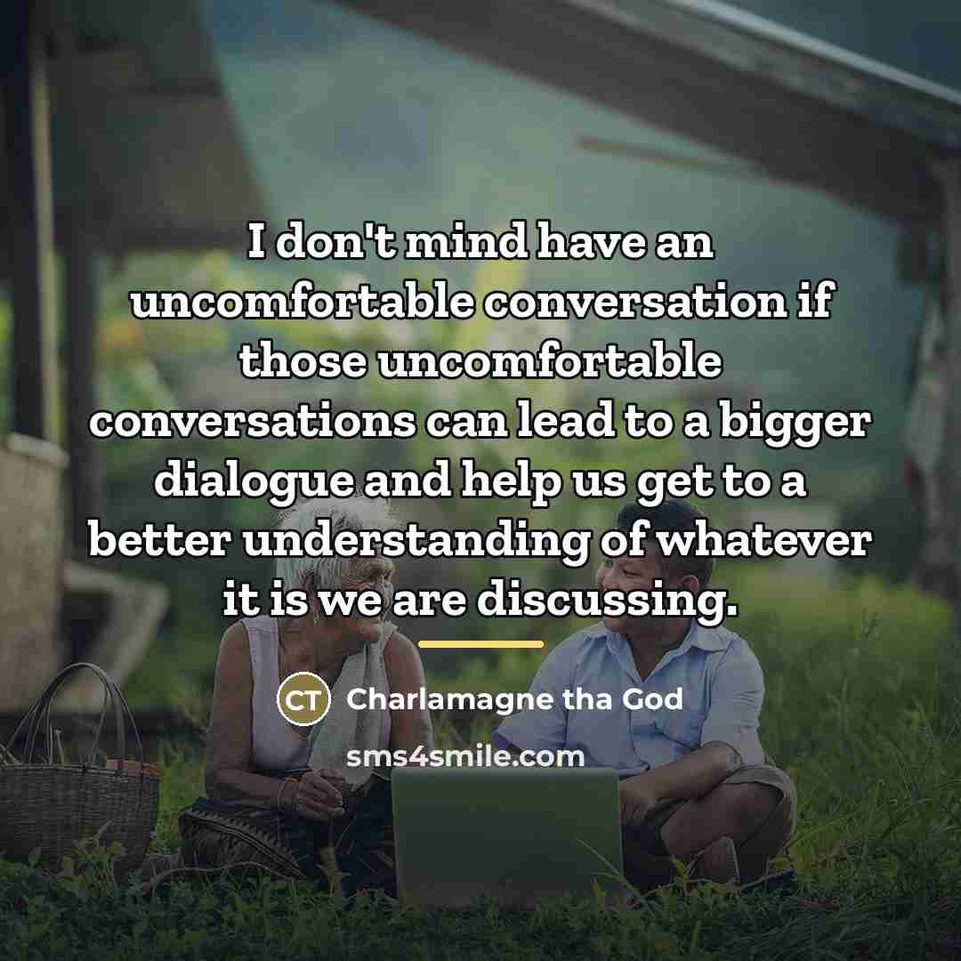 “I don't mind have an uncomfortable conversation if those uncomfortable…” quote by Charlamagne tha God