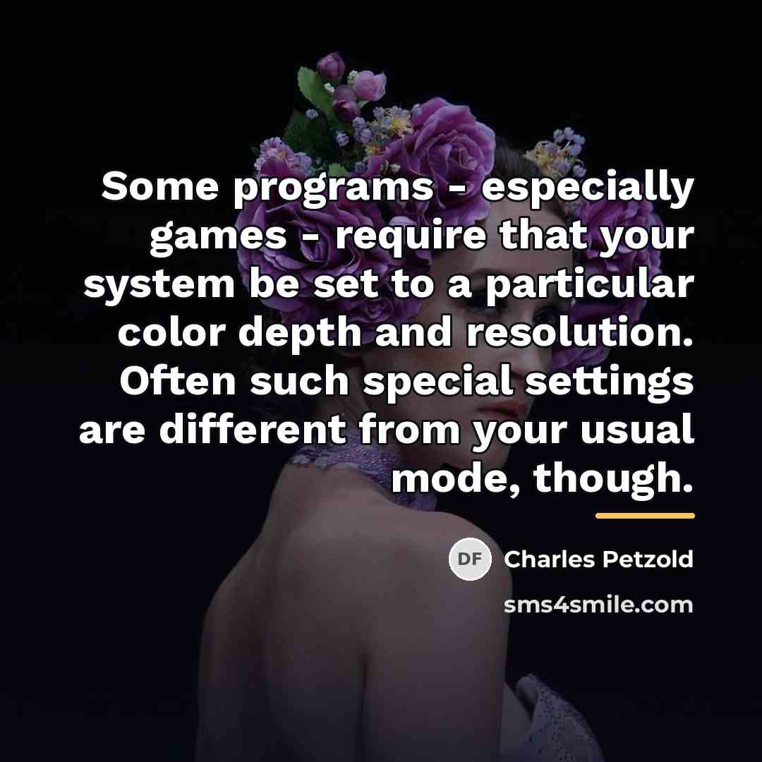 “Some programs - especially games - require that your system…” quote by Charles Petzold