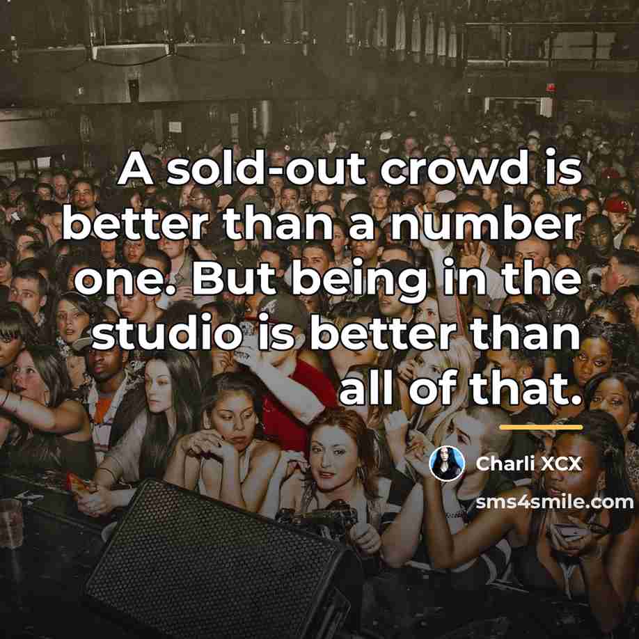 “A sold-out crowd is better than a number one. But…” quote by Charli XCX