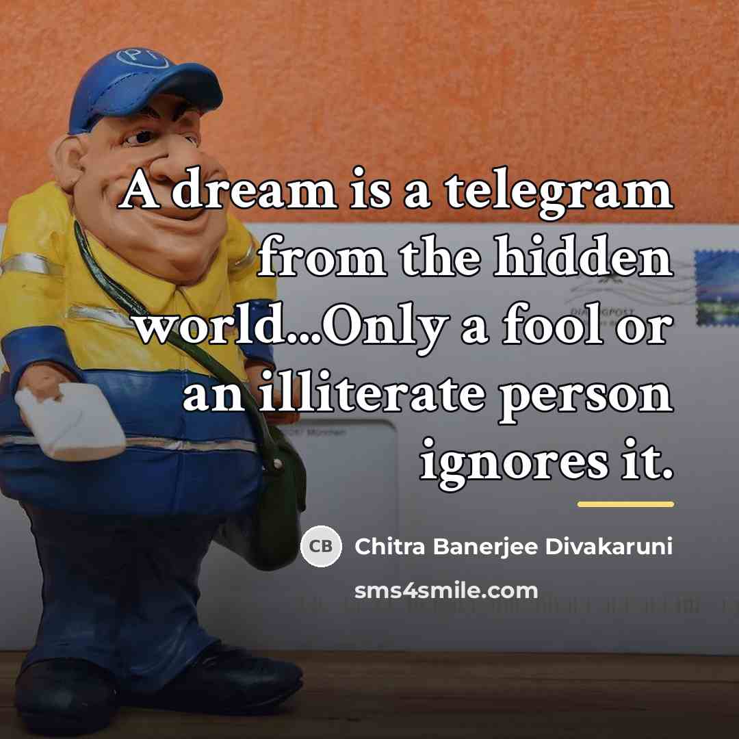 “A dream is a telegram from the hidden world...Only a…” quote by Chitra Banerjee Divakaruni