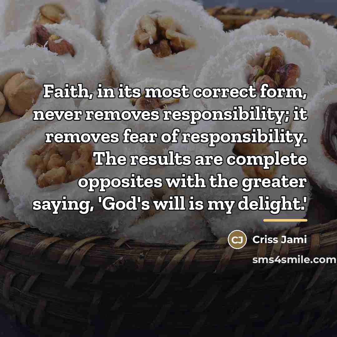 “Faith, in its most correct form, never removes responsibility; it…” quote by Criss Jami