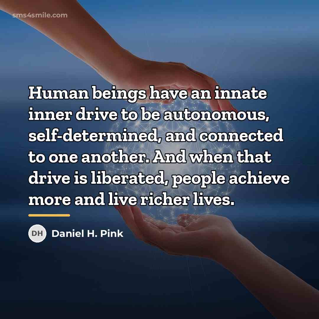 “Human beings have an innate inner drive to be autonomous,…” quote by Daniel H. Pink