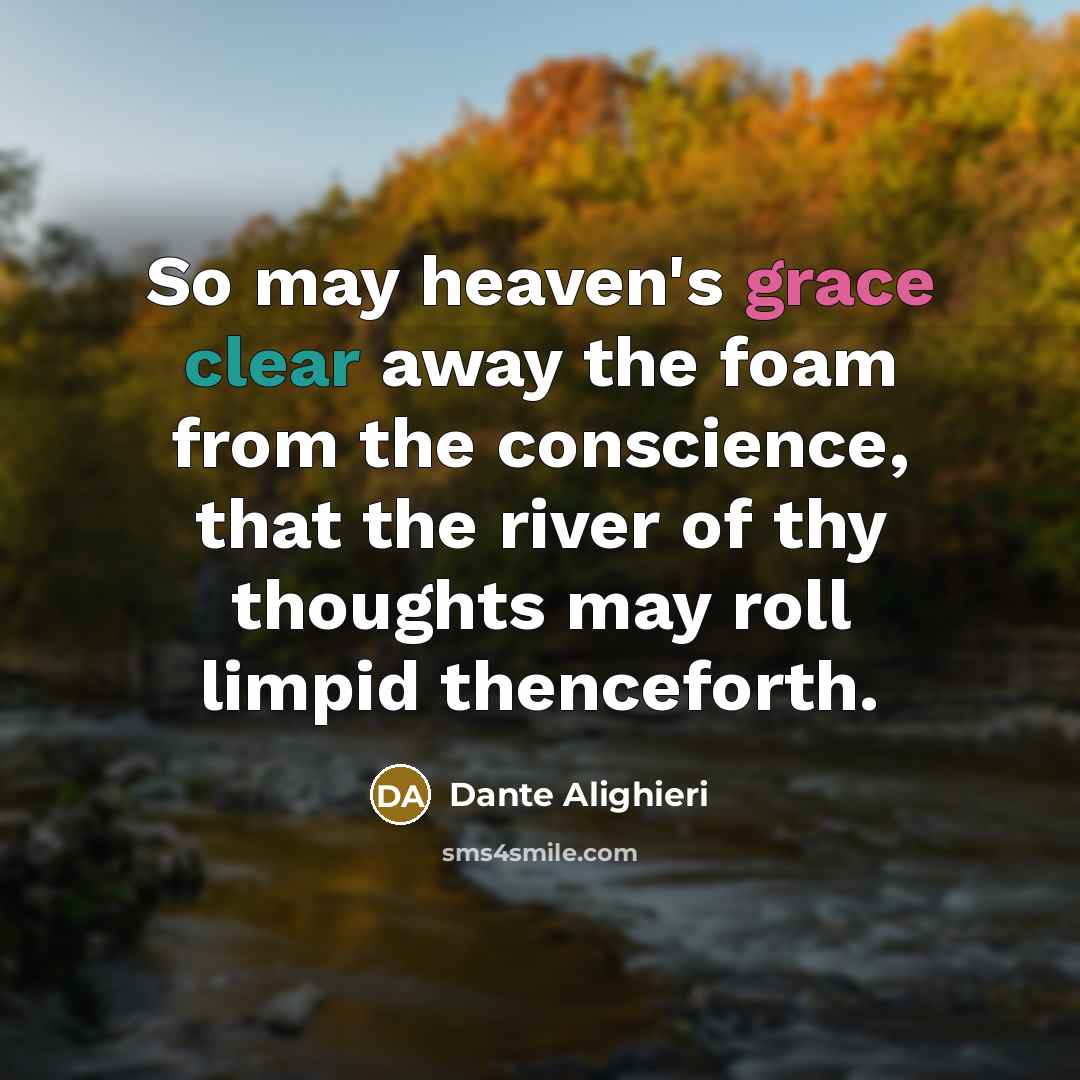 “So may heaven's grace clear away the foam from the…” quote by Dante Alighieri