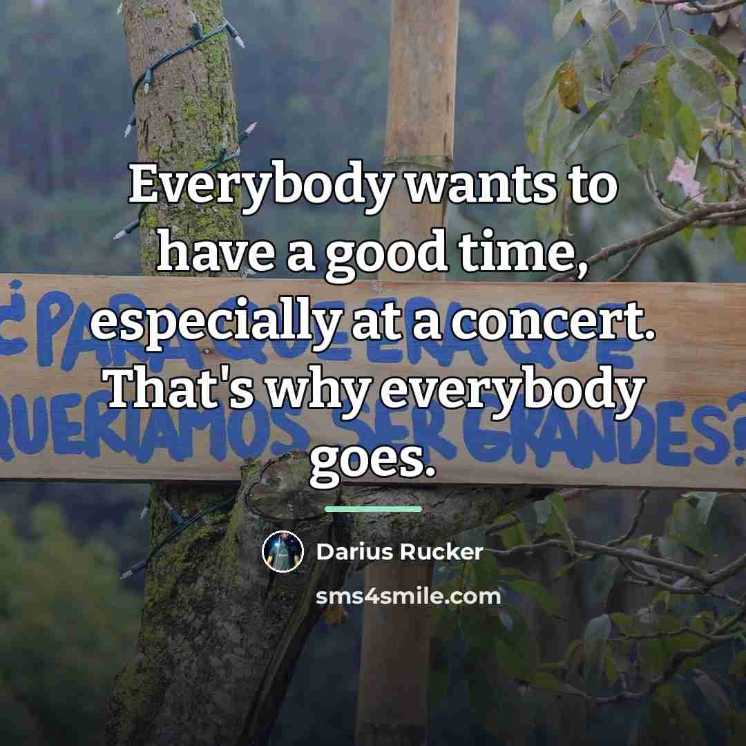 “Everybody wants to have a good time, especially at a…” quote by Darius Rucker