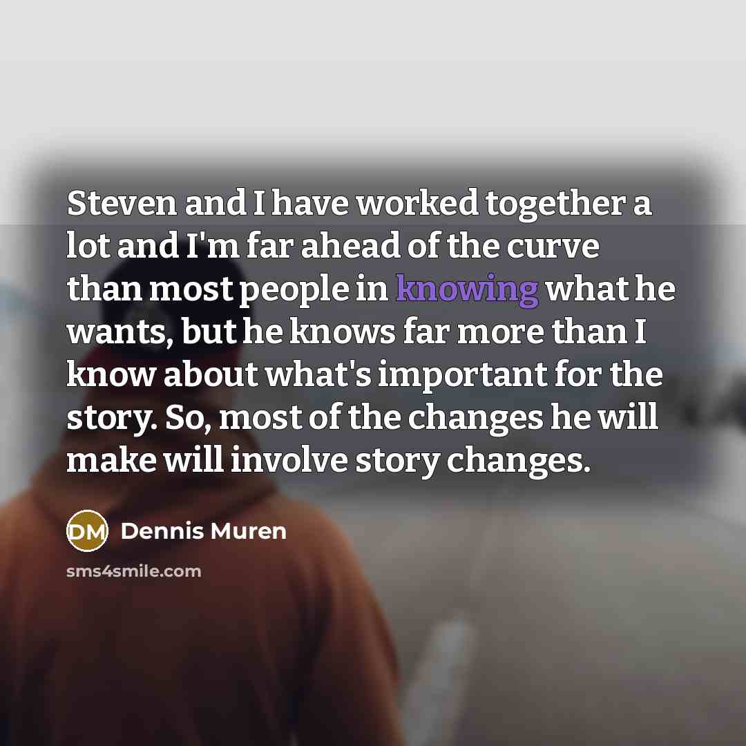 “Steven and I have worked together a lot and I'm…” quote by Dennis Muren