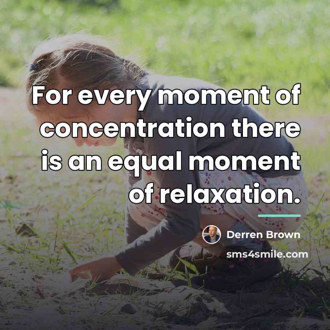 “For every moment of concentration there is an equal moment…” quote by Derren Brown