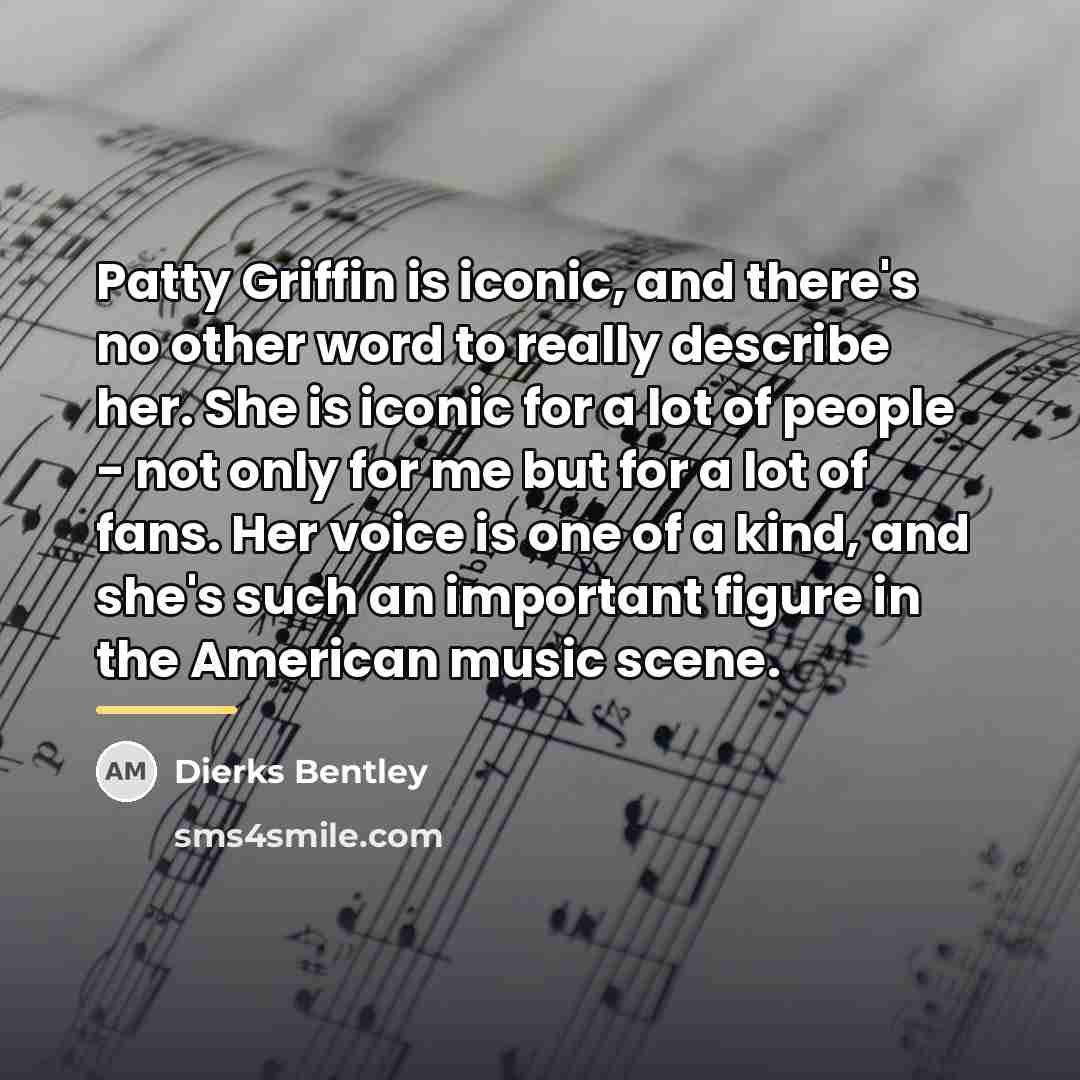 “Patty Griffin is iconic, and there's no other word to…” quote by Dierks Bentley