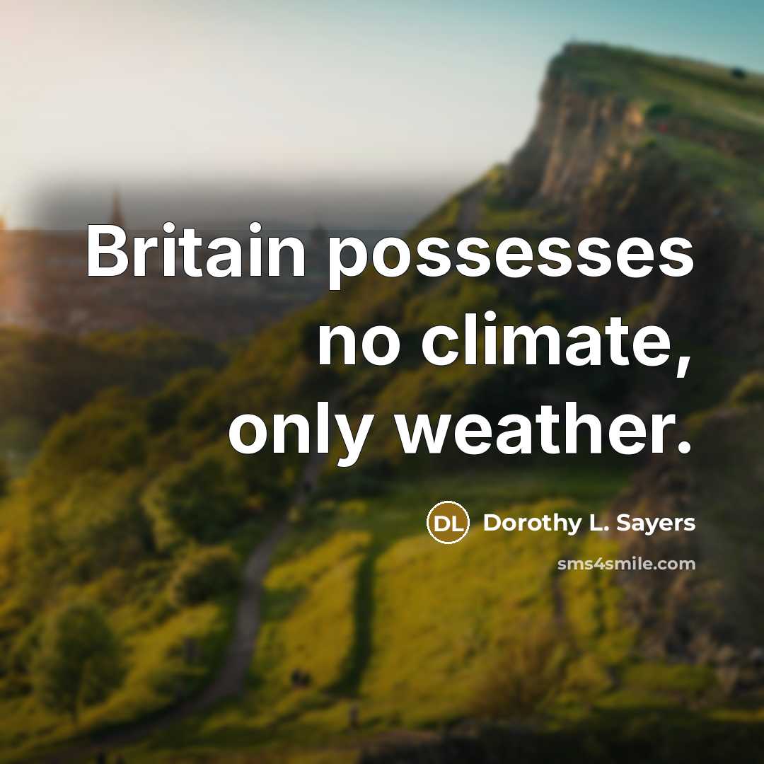 “Britain possesses no climate, only weather.…” quote by Dorothy L. Sayers