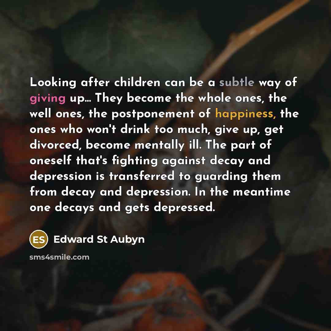“Looking after children can be a subtle way of giving…” quote by Edward St Aubyn