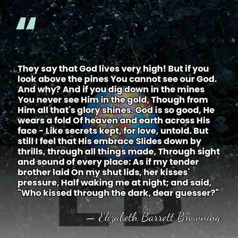 They say that God lives very high! But if you look above&hellip; - Elizabeth Barrett Browning