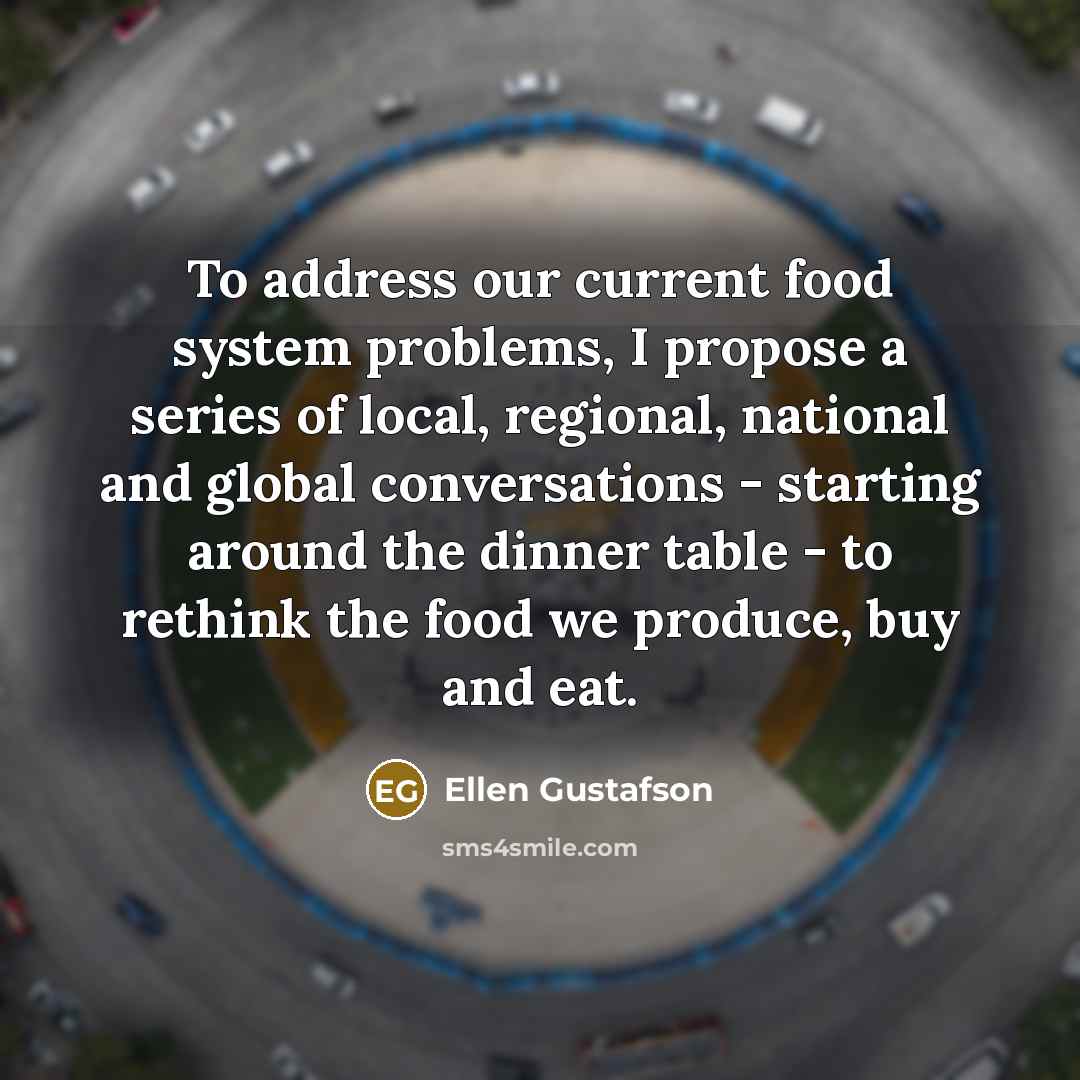 “To address our current food system problems, I propose a…” quote by Ellen Gustafson