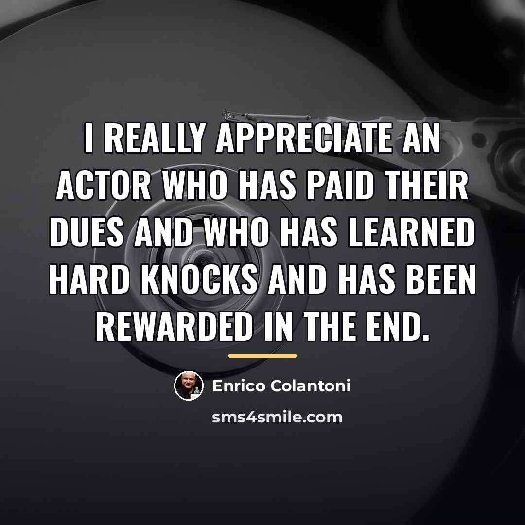 “I really appreciate an actor who has paid their dues…” quote by Enrico Colantoni