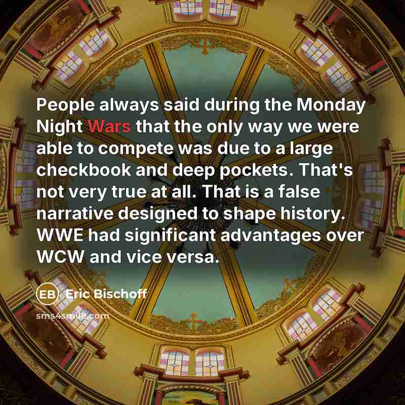 “People always said during the Monday Night Wars that the…” quote by Eric Bischoff