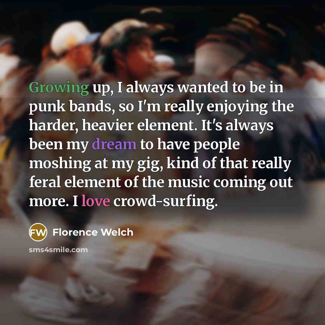 “Growing up, I always wanted to be in punk bands,…” quote by Florence Welch