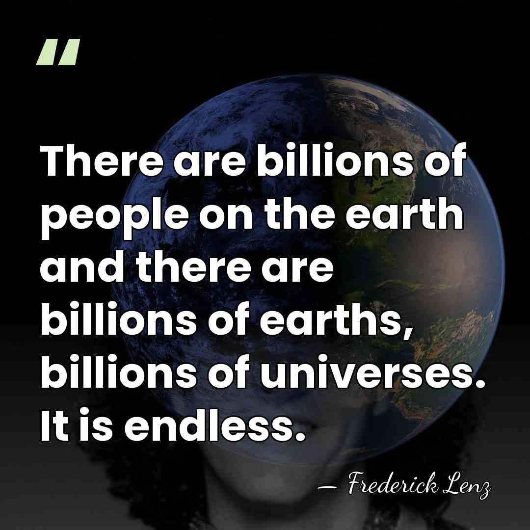 There are billions of people on the earth and there are billions&hellip; - Frederick Lenz