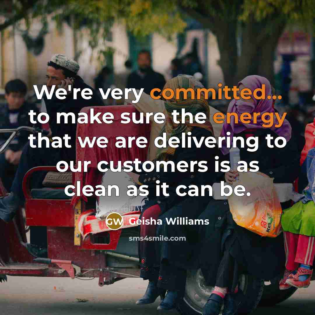 “We're very committed... to make sure the energy that we are delivering to our customers is as clean as it can be.” quote by Geisha Williams