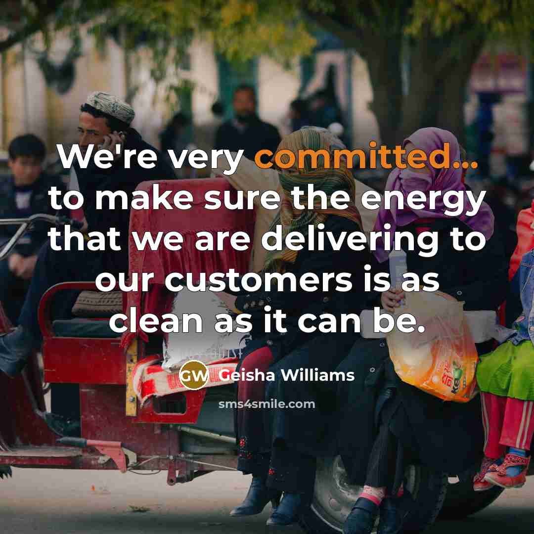 “We're very committed... to make sure the energy that we…” quote by Geisha Williams