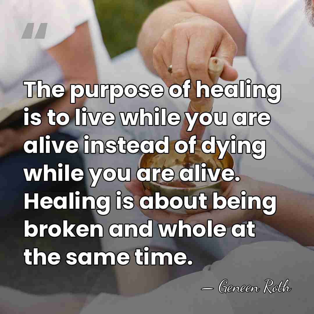 The purpose of healing is to live while you are alive instead&hellip; - Geneen Roth