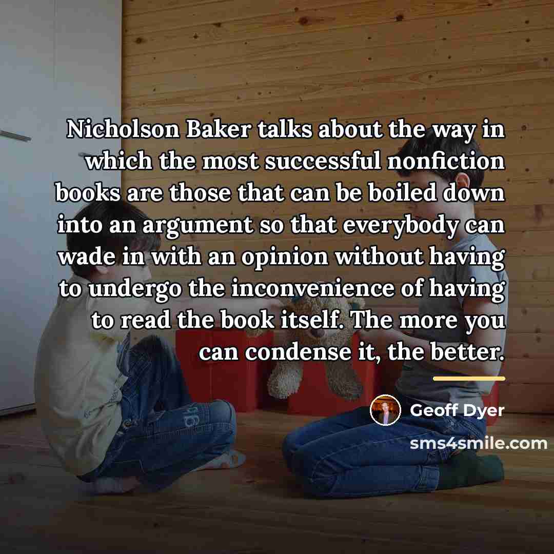 “Nicholson Baker talks about the way in which the most…” quote by Geoff Dyer