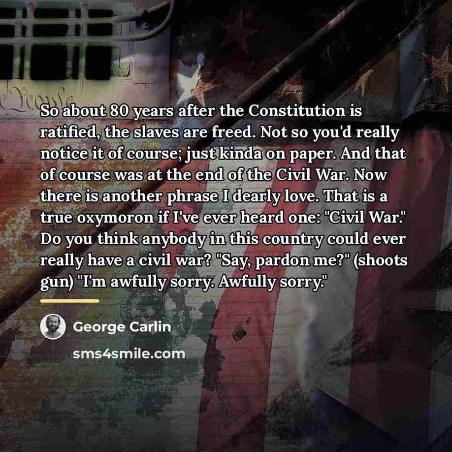 “So about 80 years after the Constitution is ratified, the…” quote by George Carlin