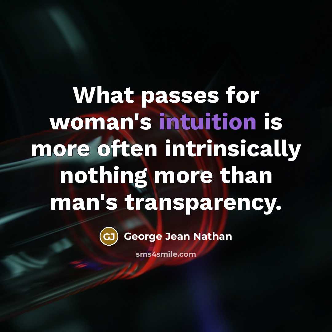 “What passes for woman's intuition is more often intrinsically nothing…” quote by George Jean Nathan