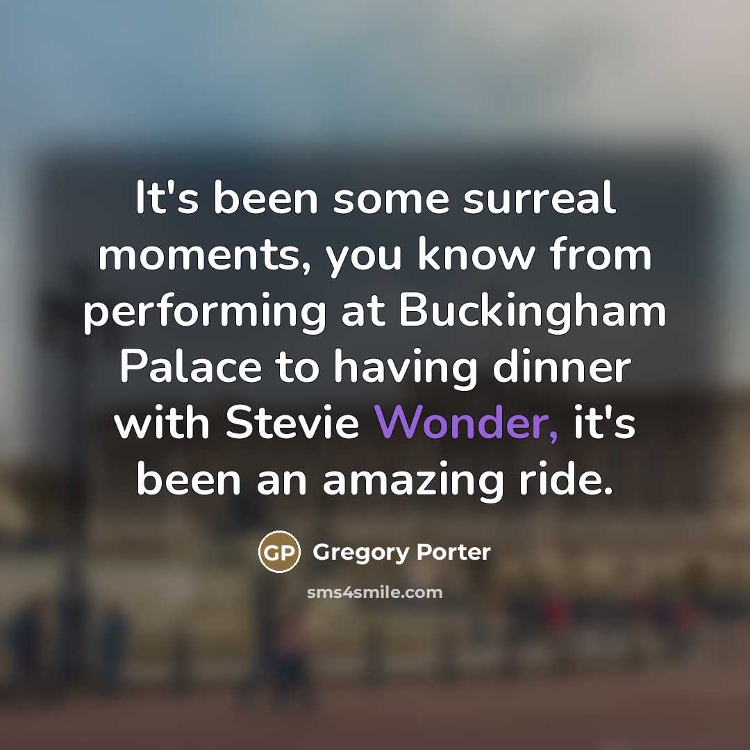 “It's been some surreal moments, you know from performing at…” quote by Gregory Porter