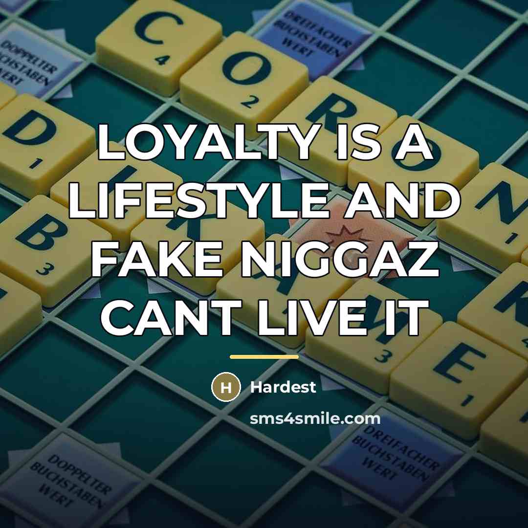 “LOYALTY IS A LIFESTYLE AND FAKE NIGGAZ CANT LIVE IT…” quote by Hardest