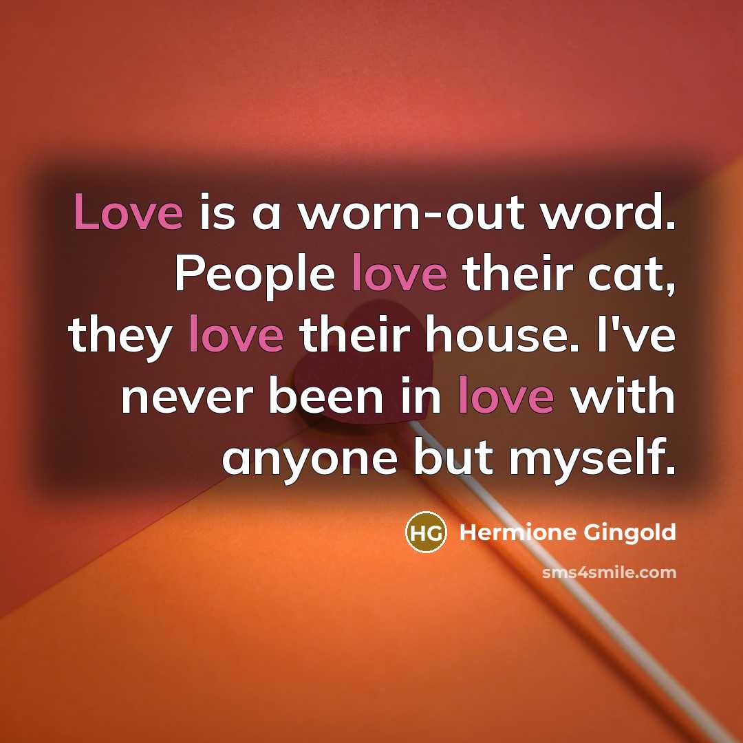 “Love is a worn-out word. People love their cat, they…” quote by Hermione Gingold