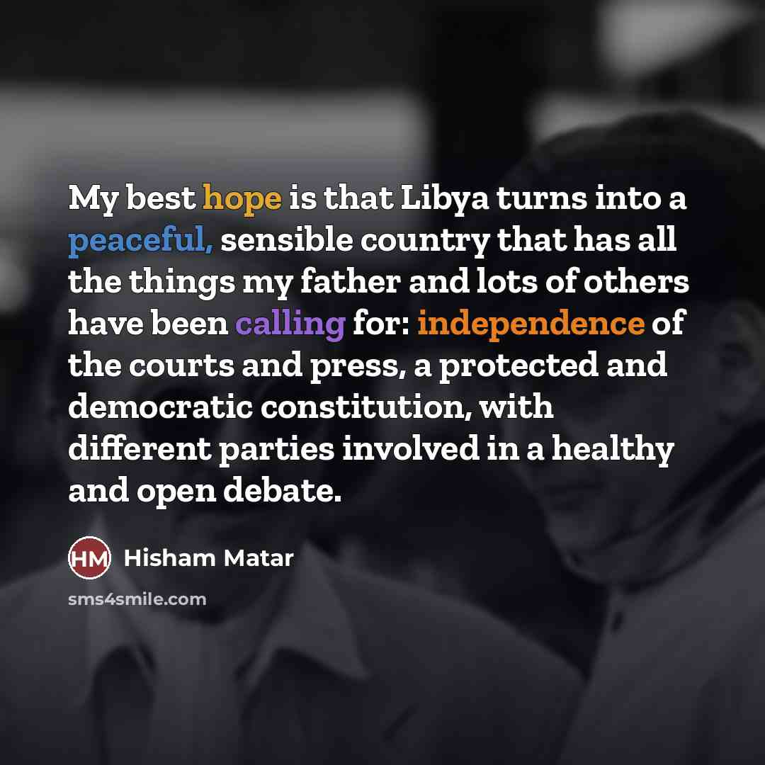 “My best hope is that Libya turns into a peaceful,…” quote by Hisham Matar