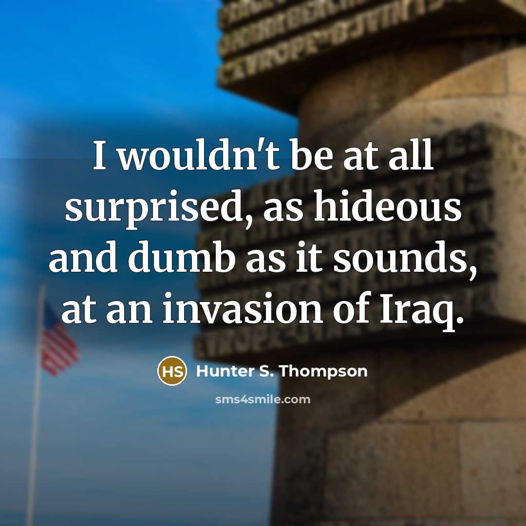 “I wouldn't be at all surprised, as hideous and dumb…” quote by Hunter S. Thompson
