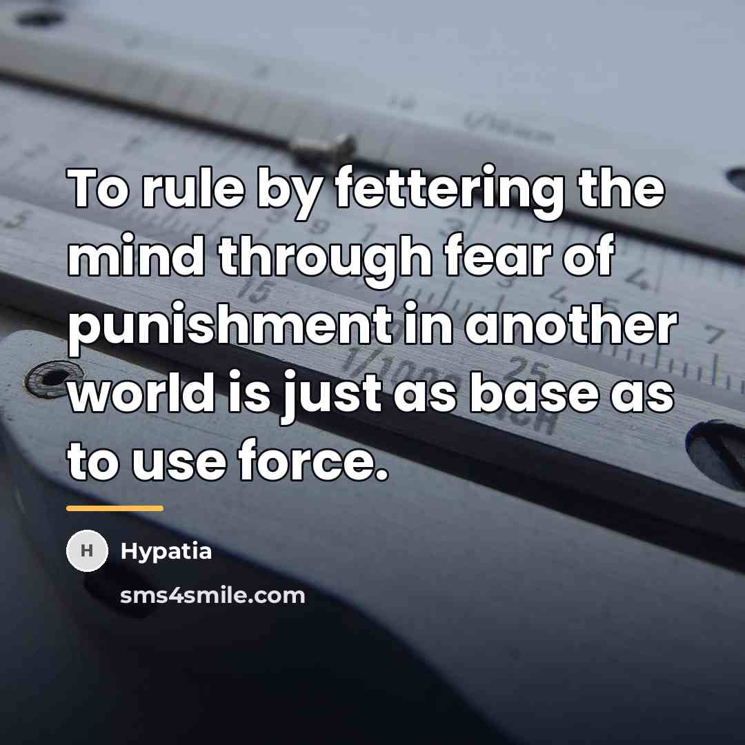 “To rule by fettering the mind through fear of punishment…” quote by Hypatia