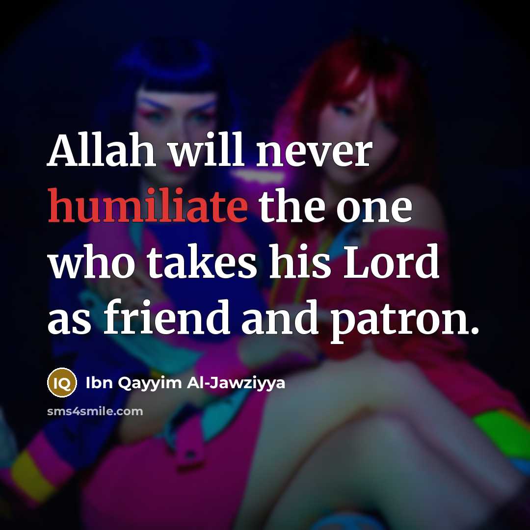 “Allah will never humiliate the one who takes his Lord…” quote by Ibn Qayyim Al-Jawziyya
