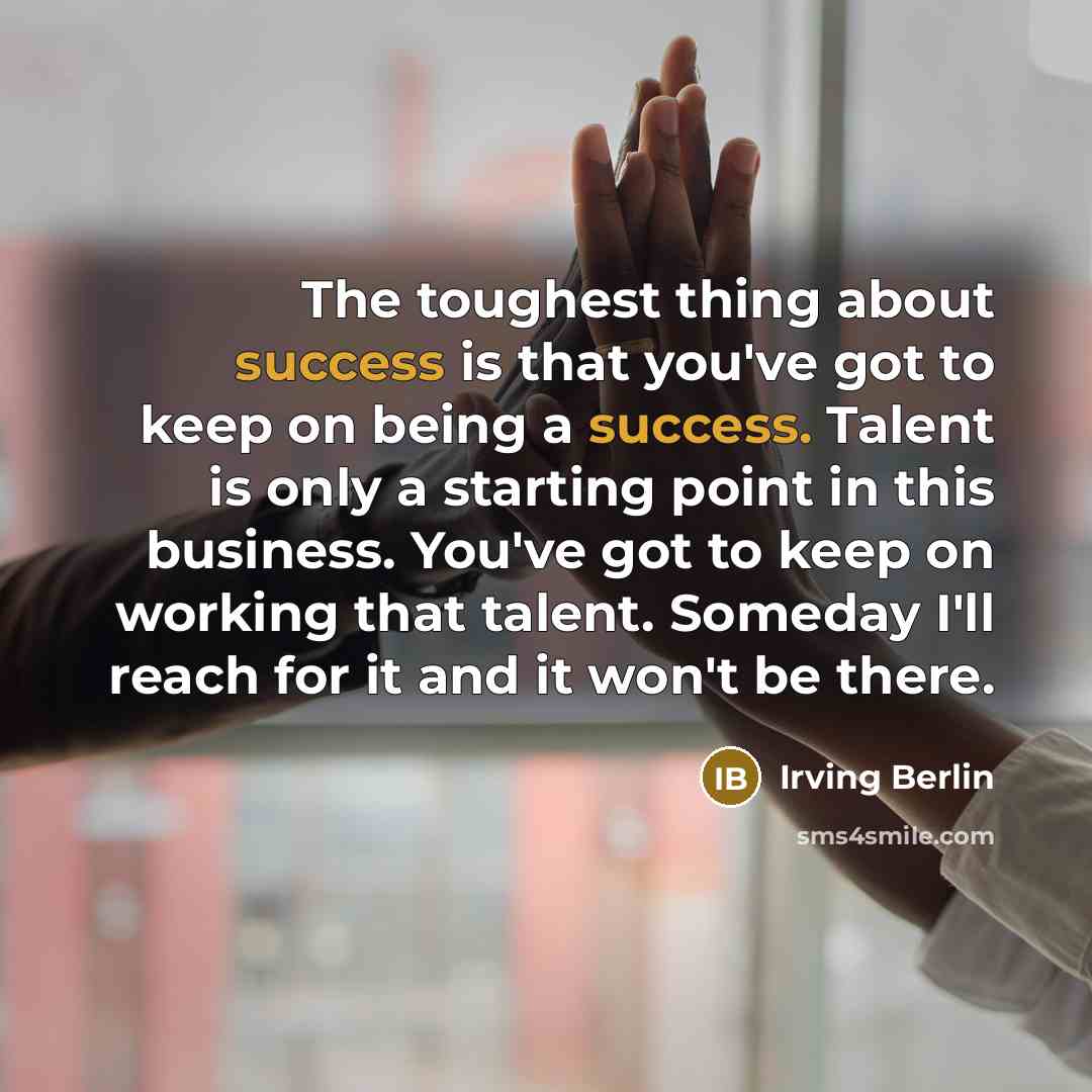 “The toughest thing about success is that you've got to…” quote by Irving Berlin