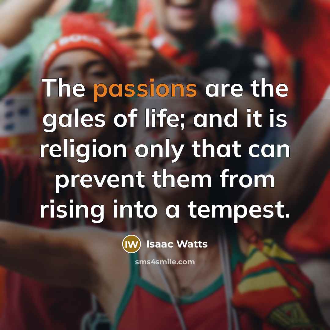 “The passions are the gales of life; and it is…” quote by Isaac Watts