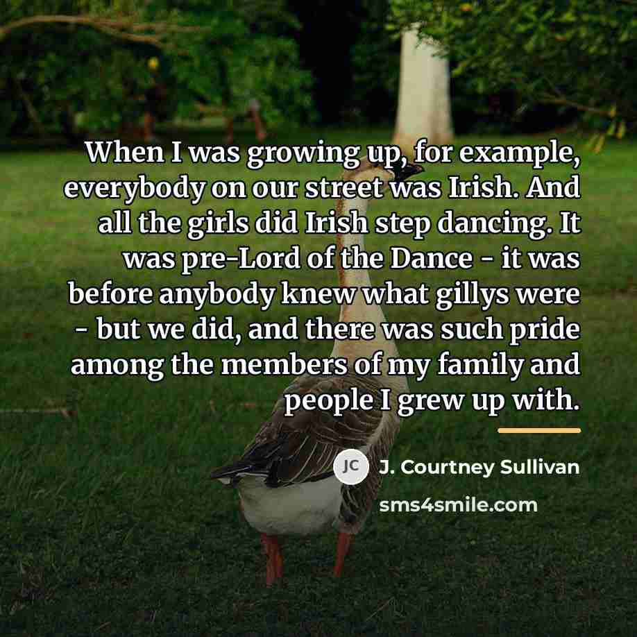 “When I was growing up, for example, everybody on our…” quote by J. Courtney Sullivan