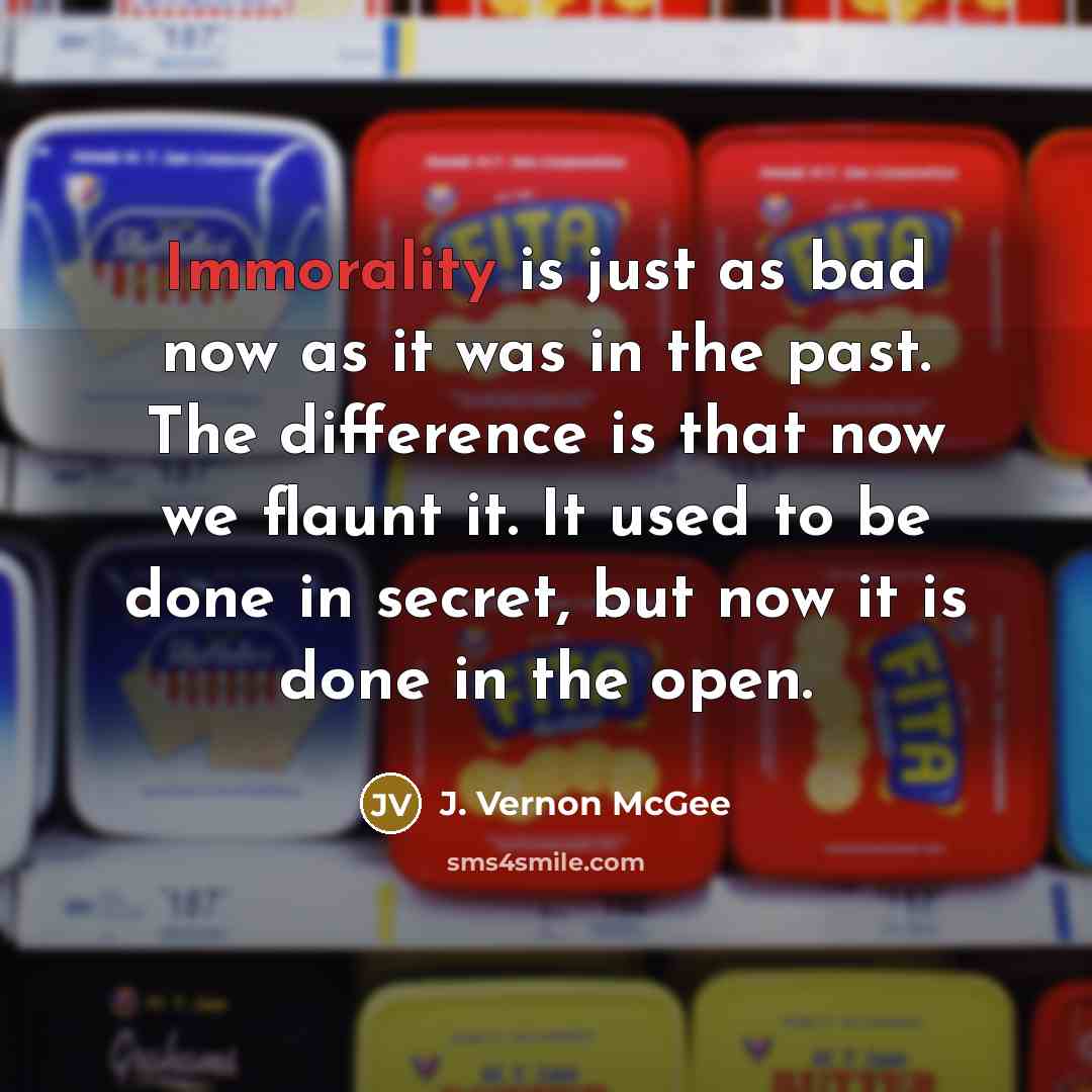 “Immorality is just as bad now as it was in…” quote by J. Vernon McGee
